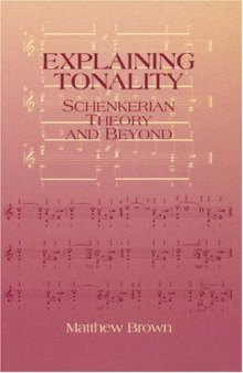 Explaining Tonality: Schenkerian Theory and Beyond 