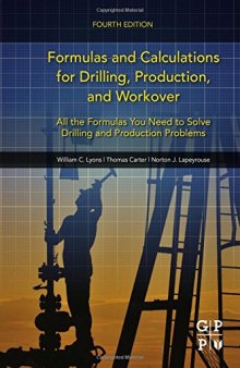 Formulas and Calculations for Drilling, Production, and Workover, Fourth Edition: All the Formulas You Need to Solve Drilling and Production Problems