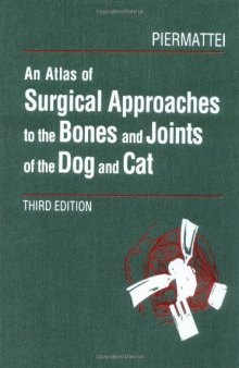 An Atlas of Surgical Approaches to the Bones and Joints of the Dog and Cat 3rd Edition