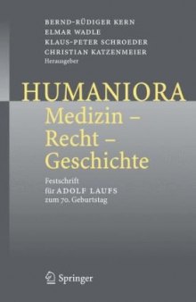 Humaniora: Medizin - Recht - Geschichte: Festschrift für Adolf Laufs zum 70. Geburtstag 
