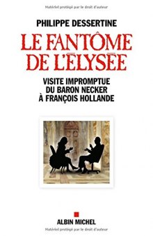 LE FANTÔME DE L'ÉLYSÉE Visite impromptue du Baron Necker à François Hollande