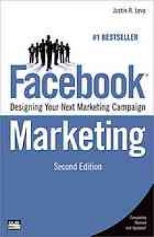 Facebook marketing : designing your next marketing campaign