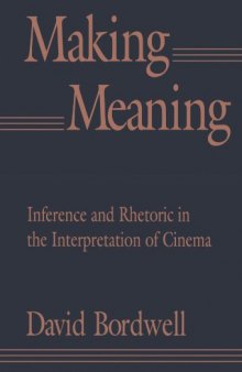 Making Meaning: Inference and Rhetoric in the Interpretation of Cinema 