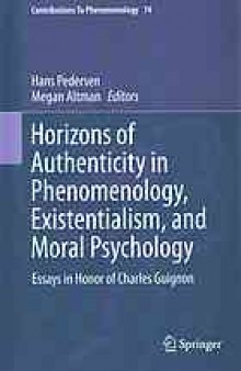 Horizons of authenticity in phenomenology, existentialism, and moral psychology : essays in honor of Charles Guignon