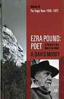Ezra Pound : poet : a portrait of the man and his work. Volume III, The tragic years, 1939-1972