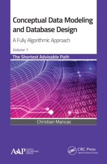 Conceptual data modeling and database design : a fully algorithmic approach. Volume 1, The shortest advisable path