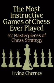 The Most Instructive Games of Chess Ever Played: 62 Masterpieces of Chess Strategy