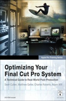 Apple Pro Training Series: Optimizing Your Final Cut Pro System: A Technical Guide to Real-World Post-Production