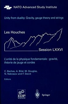 Unity from duality: gravity, gauge theory and strings : a NATO advanced study institute, Les Houches session 76., 30 July-31 August 2001