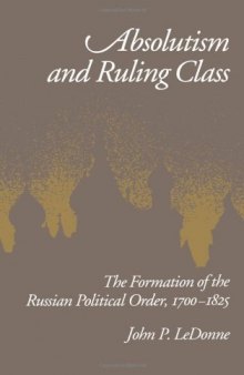 Absolutism and Ruling Class: The Formation of the Russian Political Order, 1700-1825