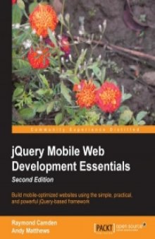 jQuery Mobile Web Development Essentials, 2nd Edition: Build mobile-optimized websites using the simple, practical, and powerful jQuery-based framework