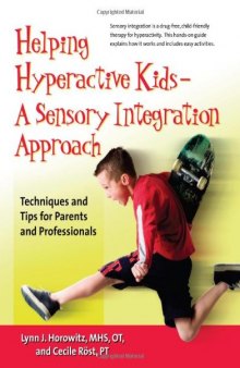 Helping Hyperactive Kids - A Sensory Integration Approach: Techniques and Tips for Parents and Professionals
