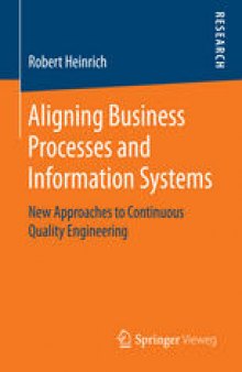 Aligning Business Processes and Information Systems: New Approaches to Continuous Quality Engineering