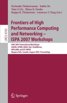 Frontiers of High Performance Computing and Networking ISPA 2007 Workshops: ISPA 2007 International Workshops SSDSN, UPWN, WISH, SGC, ParDMCom, HiPCoMB, and IST-AWSN Niagara Falls, Canada, August 28-September 1, 2007 Proceedings