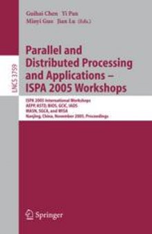 Parallel and Distributed Processing and Applications - ISPA 2005 Workshops: ISPA 2005 International Workshops, AEPP, ASTD, BIOS, GCIC, IADS, MASN, SGCA, and WISA, Nanjing, China, November 2-5, 2005. Proceedings