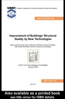 Improvement of buildings' structural quality by new technologies: proceedings of the final conference of COST Action C12, 20-22 January, 2005, Innsbruck, Austria