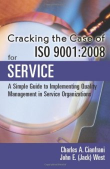 Cracking the Case of ISO 9001:2008 for Service, Second Edition: A Simple Guide to Implementing Quality Management in Service Organizations