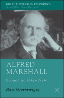 Alfred Marshall: Economist 1842-1924 (Great Thinkers in Economics)
