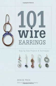 101 Wire Earrings: Step-by-Step Projects & Techniques