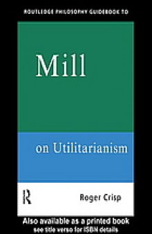 Routledge philosophy guidebook to Mill on utilitarianism