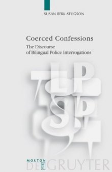 Coerced Confessions: The Discourse of Bilingual Police Interrogations (Language, Power and Social Process, Vol 25)
