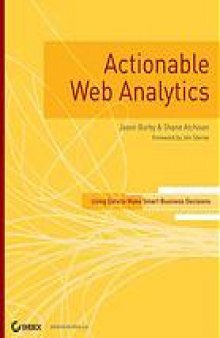 Actionable web analytics : using data to make smart business decisions