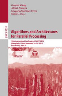Algorithms and Architectures for Parallel Processing: 15th International Conference, ICA3PP 2015, Zhangjiajie, China, November 18-20, 2015, Proceedings, Part IV