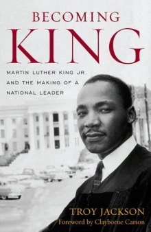 Becoming King: Martin Luther King Jr. and the Making of a National Leader (Civil Rights and the Struggle for Black Equality in the Twentieth Century)