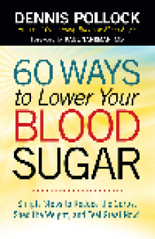 60 Ways to Lower Your Blood Sugar. Simple Steps to Reduce the Carbs, Shed the Weight, and Feel Great Now!