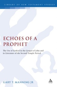 Echoes of a Prophet: The Use of Ezekiel in the Gospel of John and in Literature of the Second Temple Period