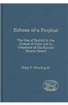 Echoes of a Prophet: The Use of Ezekiel in the Gospel of John and in Literature of the Second Temple Period (Library Of New Testament Studies)