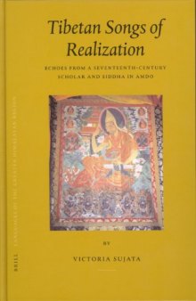 Tibetan Songs Of Realization: Echoes From A Seventeenth-century Scholar And Siddha In Amdo (Brill's Tibetan Studies Library)