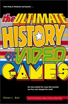 The ultimate history of video games: from Pong to Pokémon and beyond : the story behind the craze that touched our lives and changed the world, 1st Edition