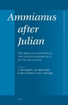 Ammianus After Julian: the Reign of Valentinian and Valens in Books 26-31 of the Res Gestae (Mnemosyne, Bibliotheca Classica Batava Supplementum)