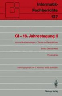 GI — 16. Jahrestagung II: Informatik-Anwendungen — Trends und Perspektiven Berlin, 6.–10. Oktober 1986 Proceedings