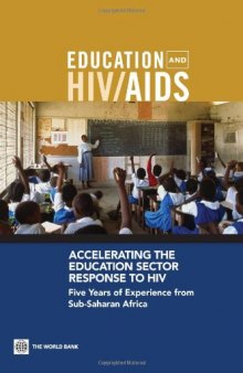 Accelerating the Education Sector Response to HIV: Five Years of Experience from Sub-saharan Africa (Education and Hiv Aids)
