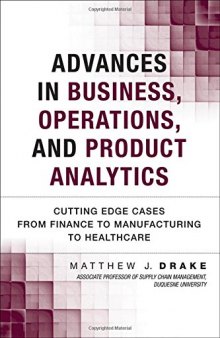Advances in Business, Operations, and Product Analytics: Cutting Edge Cases from Finance to Manufacturing to Healthcare