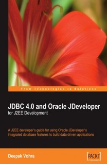 JDBC 4.0 and Oracle JDeveloper for J2EE Development: A J2EE developer's guide to using Oracle JDeveloper's integrated database features to build data-driven applications