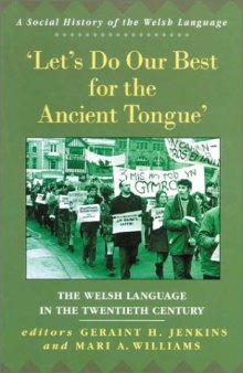 Let's Do Our Best for the Ancient Tongue: The Welsh Language in the Twentieth Century (University of Wales Press - Social History of the Welsh Language)