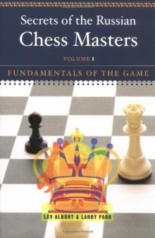 Secrets of the Russian Chess Masters: Fundamentals of the Game, Volume 1