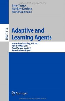 Adaptive and Learning Agents: International Workshop, ALA 2011, Held at AAMAS 2011, Taipei, Taiwan, May 2, 2011, Revised Selected Papers
