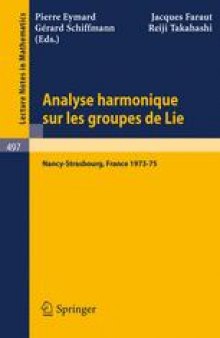 Analyse Harmonique sur les Groupes de Lie: Séminaire Nancy-Strasbourg 1973–75