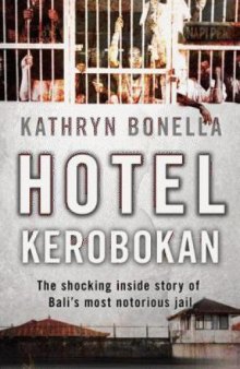 Hotel Kerobokan: The Shocking Inside Story of Bali's Most Notorious Jail  