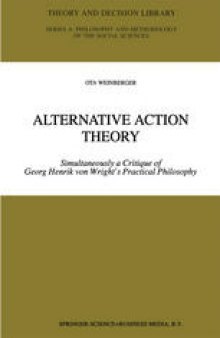Alternative Action Theory: Simultaneously a Critique of Georg Henrik von Wright’s Practical Philosophy