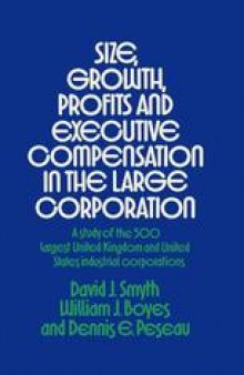 Size, Growth, Profits and Executive Compensation in the Large Corporation: A Study of the 500 Largest United Kingdom and United States Industrial Corporations