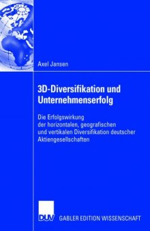 3D-Diversifikation und Unternehmenserfolg: Die Erfolgswirkung der horizontalen, geografischen und vertikalen Diversifikation deutscher Aktiengesellschaften