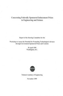 Concerning Federally Sponsored Inducement Prizes in Engineering and Science: Report of the Steering Committee for the Workshop to Assess the Potential for Promoting Technological Advance Through Government-Sponsored Prizes and Contests, 30 April 1999, Washington, D.C