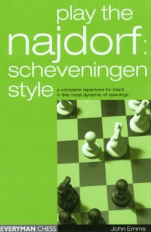 Play the Najdorf: Scheveningen Style--A Complete Repertoire for Black in this Most Dynamic of Openings