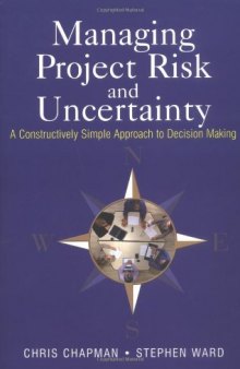 Managing Project Risk and Uncertainty: A Constructively Simple Approach to Decision Making