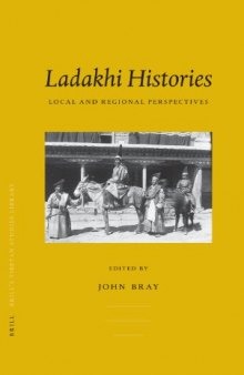 Ladakhi Histories: Local And Regional Perspectives (Brill's Tibetan Studies Library)